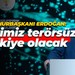 Recep Tayyip Erdoğan: Eserimiz terörsüz Türkiye olacak