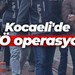 Kocaeli'de FETÖ operasyonu: Çok sayıda şüpheli gözaltına alındı