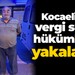 Kocaeli'de vergi suçu hükümlüsü yakalandı