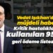 Vedat Işıkhan’dan müjdeli haber! Kritik hastalıklarda kullanılan 95 ilaç geri ödeme listesinde