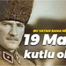 Bu vatan sana minnettar… 19 Mayıs kutlu olsun