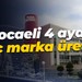 Kocaeli 4 ayda kaç marka üretti?