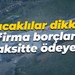 Alacaklılar dikkat! O firma borçlarını 15 taksitte ödeyecek
