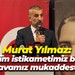 Murat Yılmaz: Bizim istikametimiz belli, davamız mukaddestir