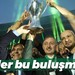 Gözler bu buluşmada