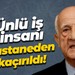 Ünlü iş insanı hastaneden kaçırıldı