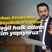 Gökhan Ercan'dan Tahir Büyükakın'a yanıt: Şov değil halk adına denetim yapıyoruz