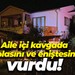 Aile içi kavgada ablasını ve eniştesini vurdu!