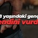 18 yaşındaki genç kendini vurdu!