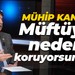 Mühip Kanko: Müftüyü neden koruyorsunuz?
