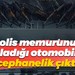 Polis memurunun kiraladığı otomobilden cephanelik çıktı