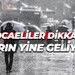 Kocaeliler dikkat! Yarın yine geliyor