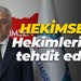 HEKİMSEN: Hekimlerimiz tehdit edildi