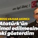 Akıncı; Atatürk'ün suistimal edilmesine tepki gösterdim
