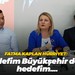Fatma Kaplan Hürriyet: Hedefim Büyükşehir değil hedefim….