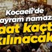 Kocaeli'de bayram namazı saat kaçta kılınacak?