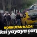 Korkutan kaza! Taksi yayaya çarptı