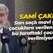 Sami Çakır; "Sarı saçlı mavi gözlü çocuklara verilen kıymet bu taraftaki çocuklara verilmiyor"