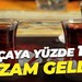 Çaya yüzde 15 zam geldi