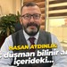 Hasan Aydınlık: Dış düşman bilinir ama içerideki…