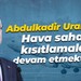 Abdulkadir Uraloğlu: Hava sahası kısıtlamaları devam etmektedir
