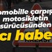 Otomobille çarpışan motosikletin sürücüsünden acı haber!