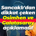 Saffet Sancaklı'dan dikkat çeken Osimhen ve Galatasaray açıklaması!