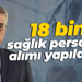 18 bin sağlık personeli alımı yapılacak