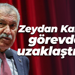 Zeydan Karalar görevden uzaklaştırıldı