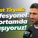 Murat Tiryaki: Profesyonel bir ortamda çalışıyoruz!