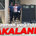 Aranan yağmacı yakalandı