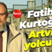 Fatih Kurtoğlu Artvin yolcusu!