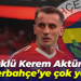 Gölcüklü Kerem Aktürkoğlu Fenerbahçe’ye çok yakın!