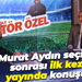 Murat Aydın seçimler sonrası ilk kez bu yayında konuşuyor!