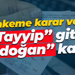 Mahkeme karar verdi; “Tayyip” gitti “Erdoğan” kaldı!