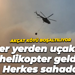 Akçat köyü boşaltılıyor: Her yerden uçak ve helikopter geldi, herkes sahada