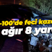 D-100'de feci kaza: 1'i ağır 8 yaralı