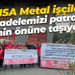 OMSA Metal işçileri: Mücadelemizi patronun evinin önüne taşıyoruz
