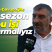 Şahin Çavuşoğlu: Bu sezon bu işi başarmalıyız
