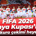 FIFA 2026 Dünya Kupası’nda grup kura çekimi heyecanı!