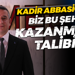 Kadir Abbasioğlu: Biz bu şehri kazanmaya talibiz