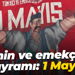 İşçinin ve emekçinin bayramı: 1 Mayıs