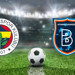 FB BAŞAKŞEHİR MAÇI CANLI İZLE | Fenerbahçe - Başakşehir Maçını Hangi Kanal Ve