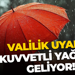Valilik uyardı; Kuvvetli yağmur geliyor!