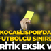 Kocaelispor’da 5 futbolcu sınırda, 3 kritik eksik var
