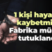 1 kişi hayatını kaybetmişti... Fabrika müdürü tutuklandı!