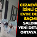 Cezaevinden izinli çıkıp evde dehşet saçmıştı! Saldırıda yeni detaylar ortaya çıktı