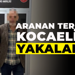 Aranan terörist Kocaeli’de yakalandı!