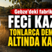 Gebze'deki fabrikada feci kaza! Tonlarca demirin altında kaldı!