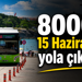 800CK 15 Haziran’da yola çıkıyor